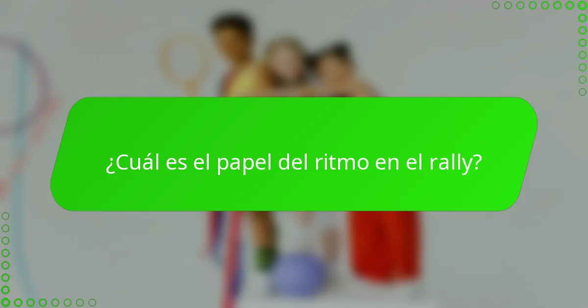 ¿Cuál es el papel del ritmo en el rally?