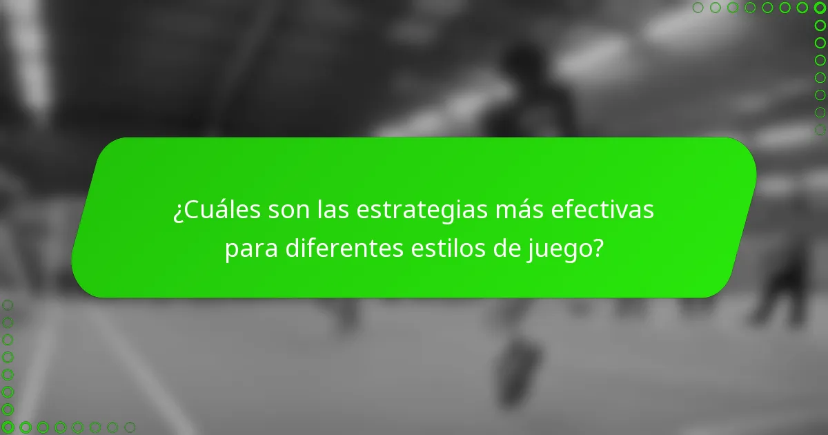 ¿Cuáles son las estrategias más efectivas para diferentes estilos de juego?