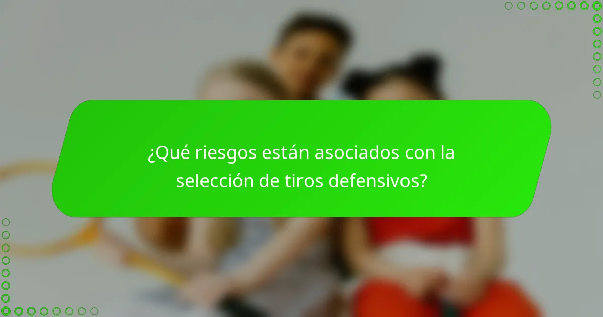 ¿Qué riesgos están asociados con la selección de tiros defensivos?
