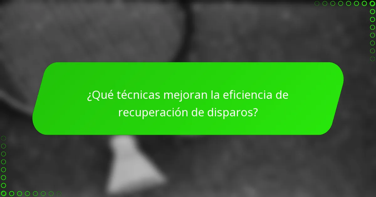 ¿Qué técnicas mejoran la eficiencia de recuperación de disparos?